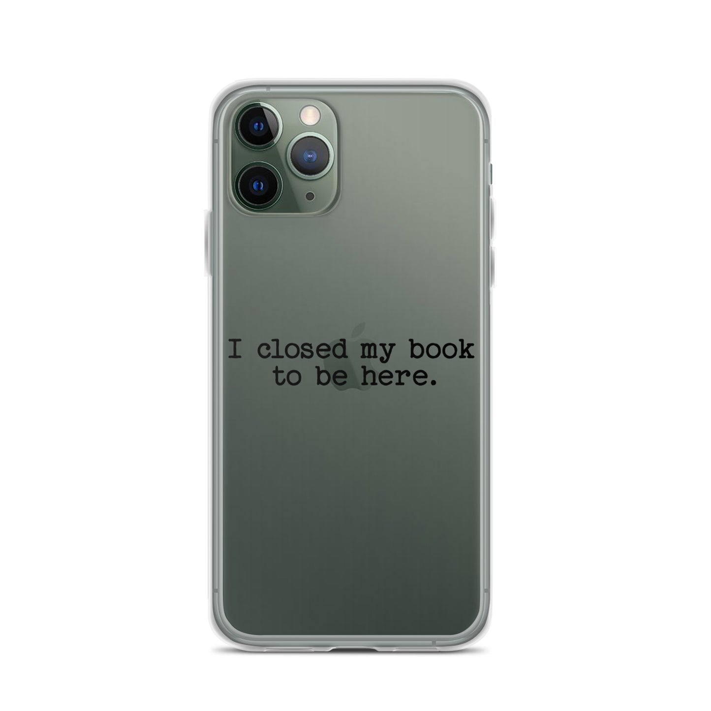 "I Closed My Book to Be Here" Clear Case for iPhone®