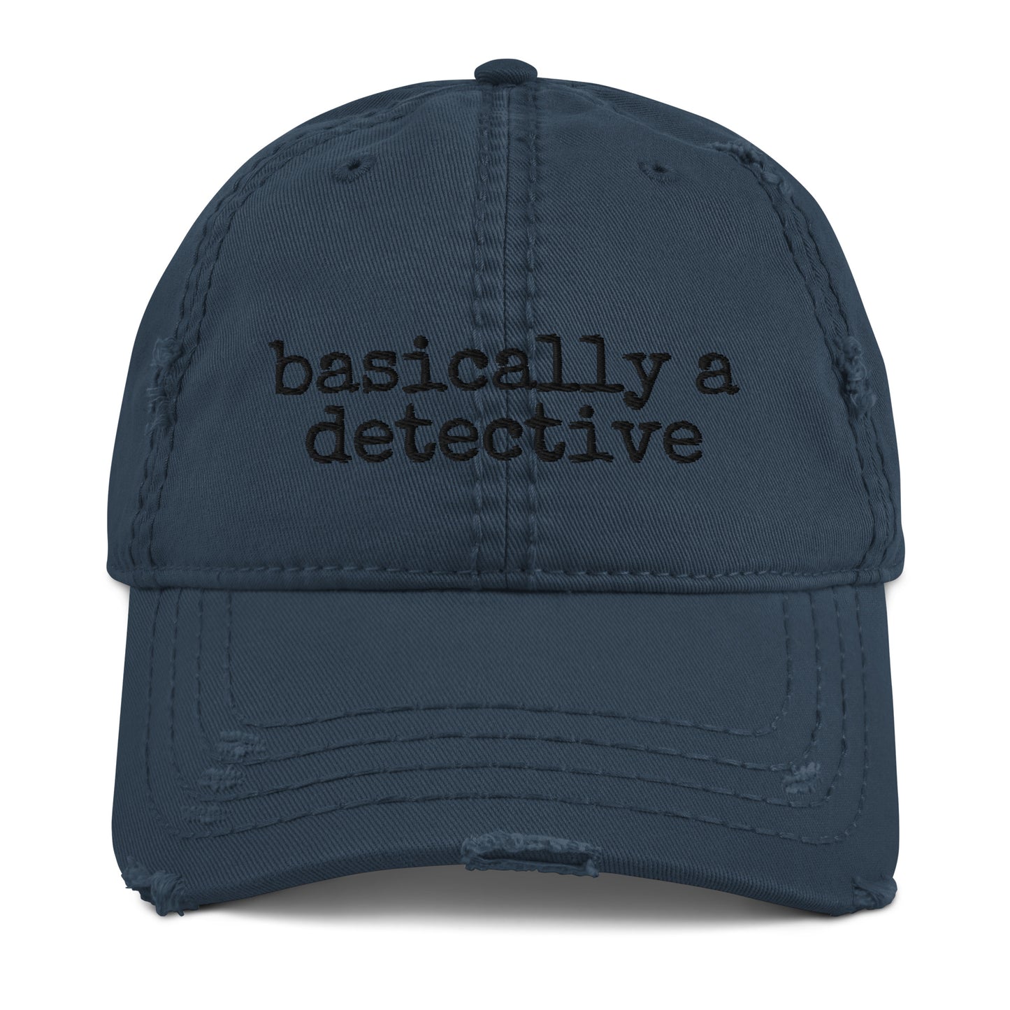 Basically a Detective (Distressed Dad Hat)