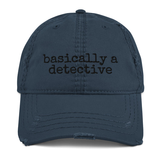 Basically a Detective (Distressed Dad Hat)