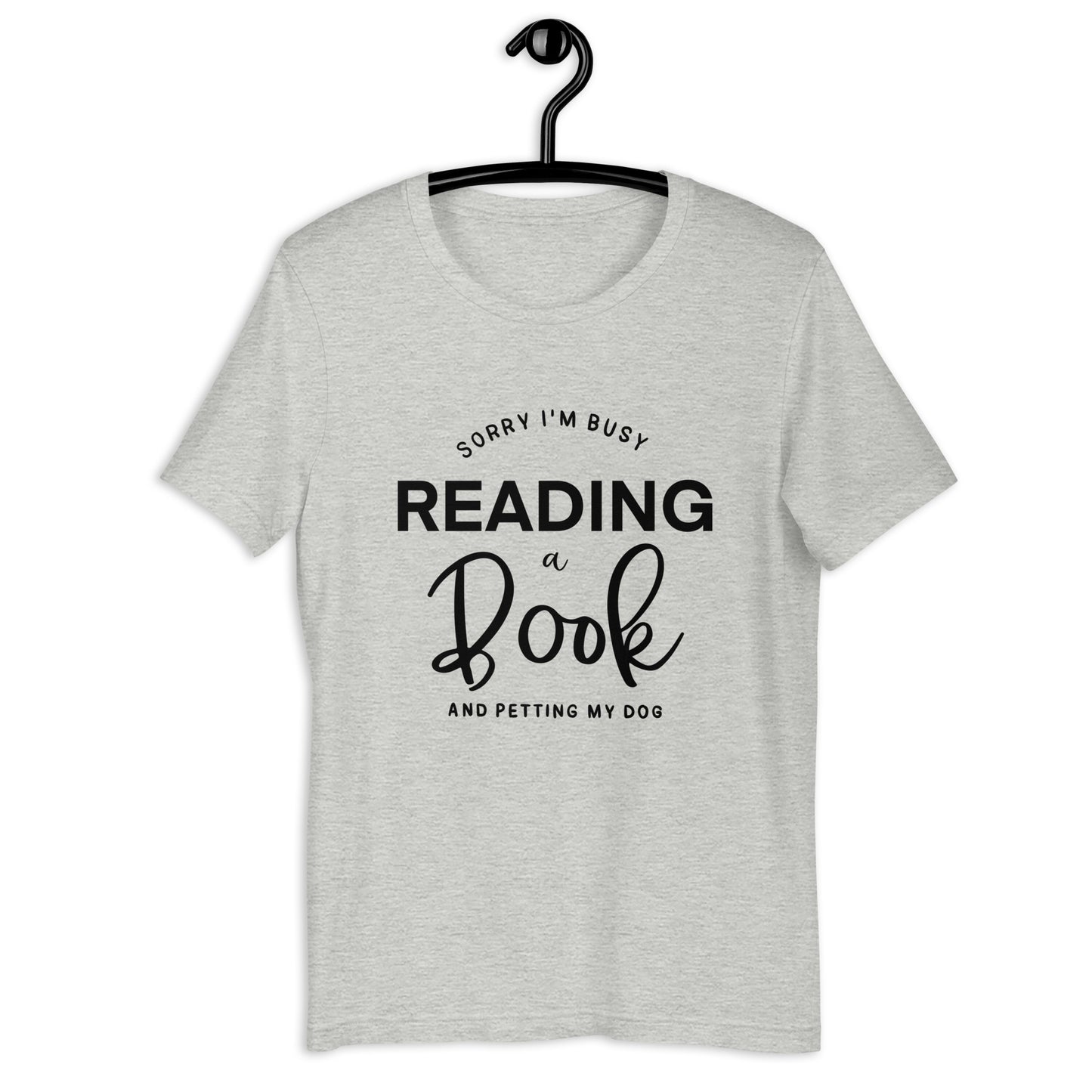 Sorry, I'm Busy Reading a Book & Petting My Dog (Unisex T-shirt)