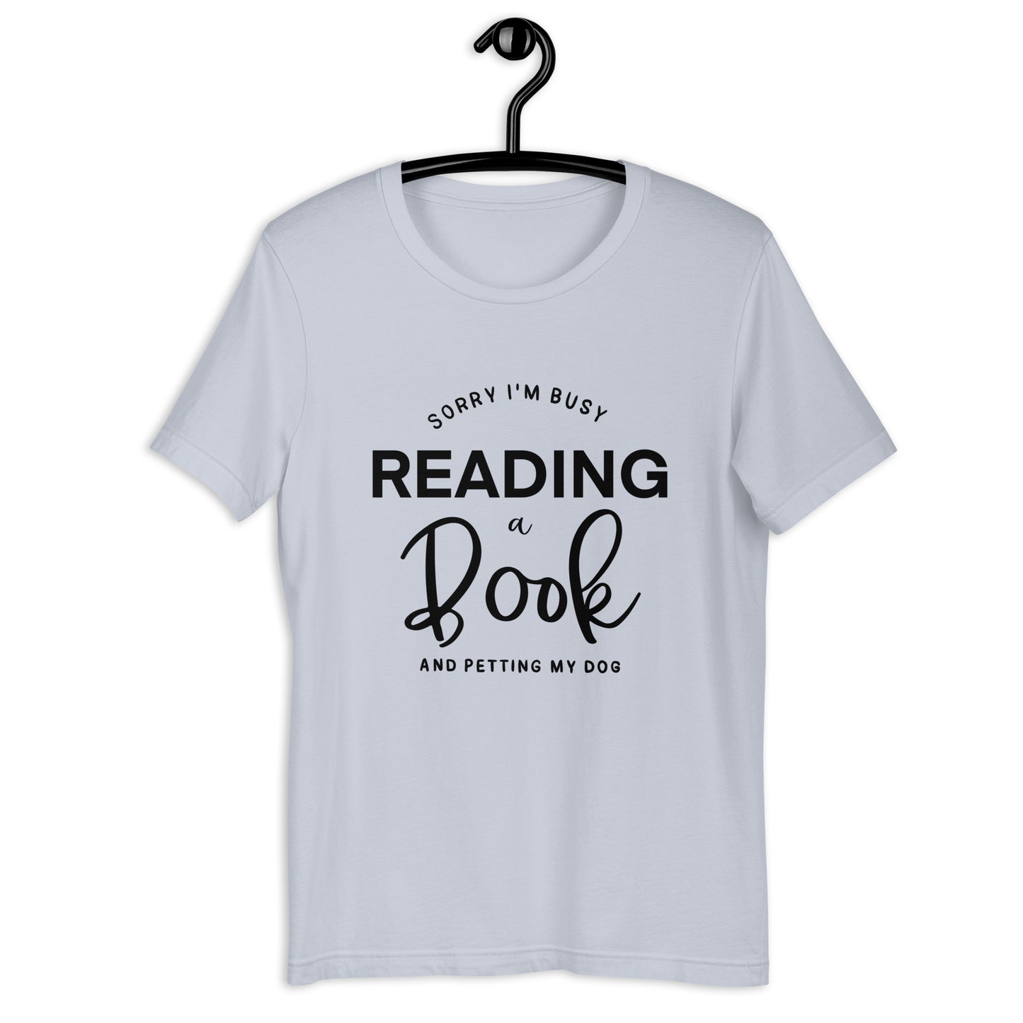 Sorry, I'm Busy Reading a Book & Petting My Dog (Unisex T-shirt)