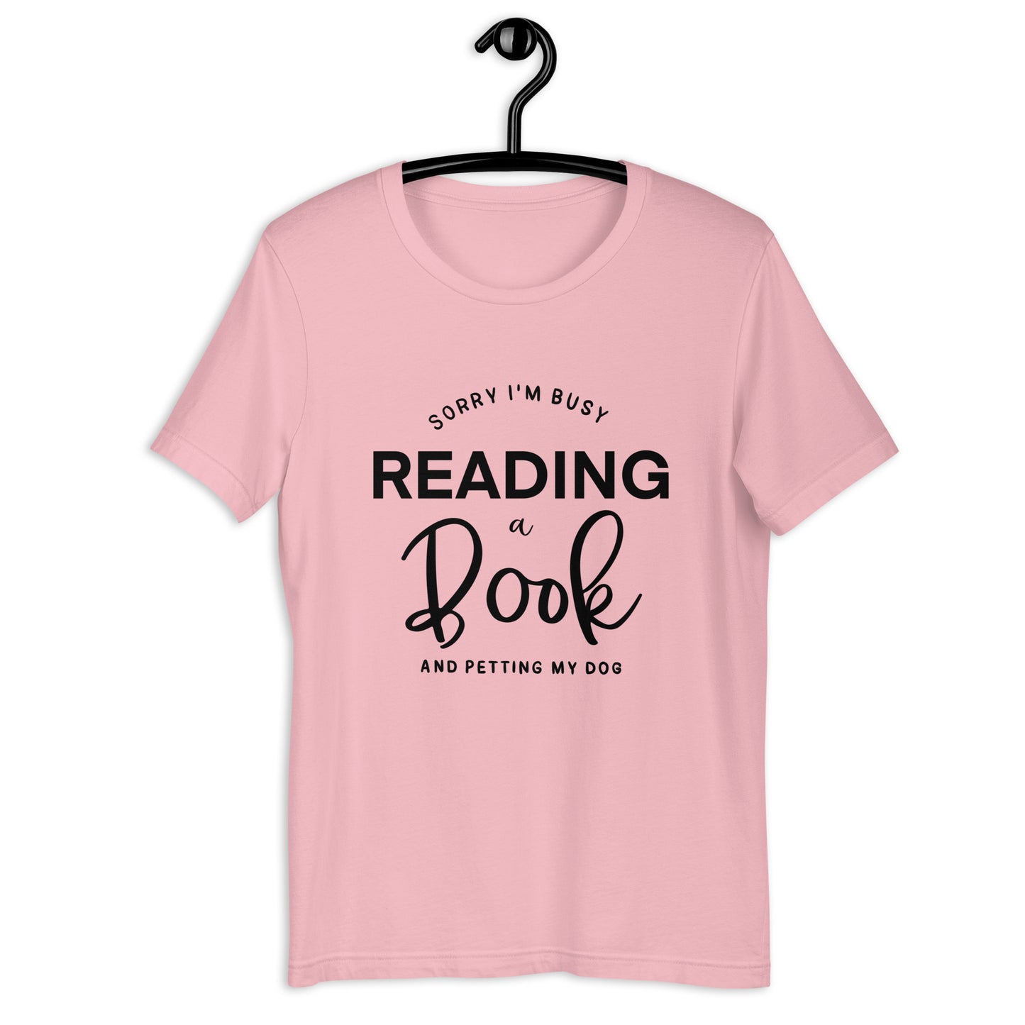 Sorry, I'm Busy Reading a Book & Petting My Dog (Unisex T-shirt)