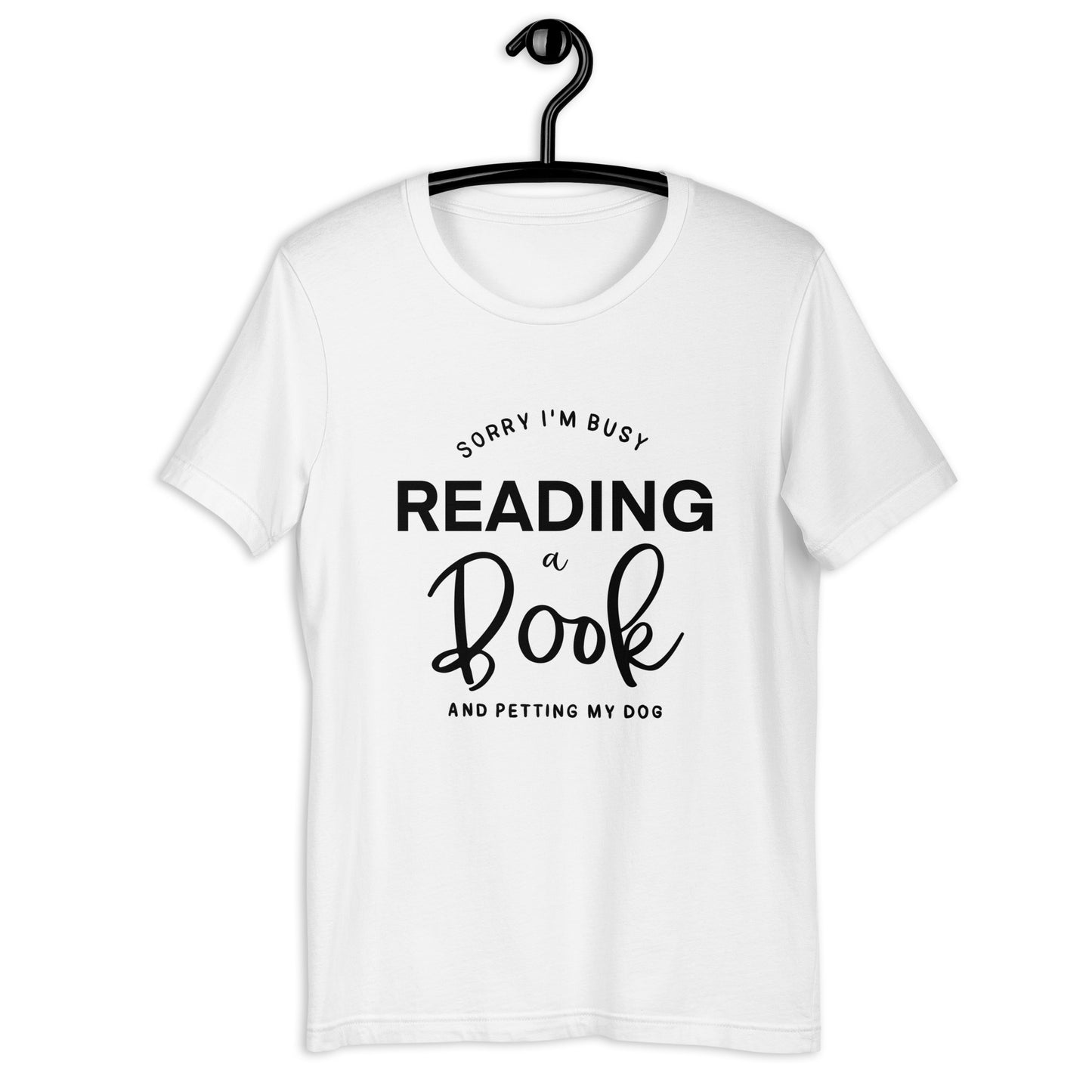 Sorry, I'm Busy Reading a Book & Petting My Dog (Unisex T-shirt)