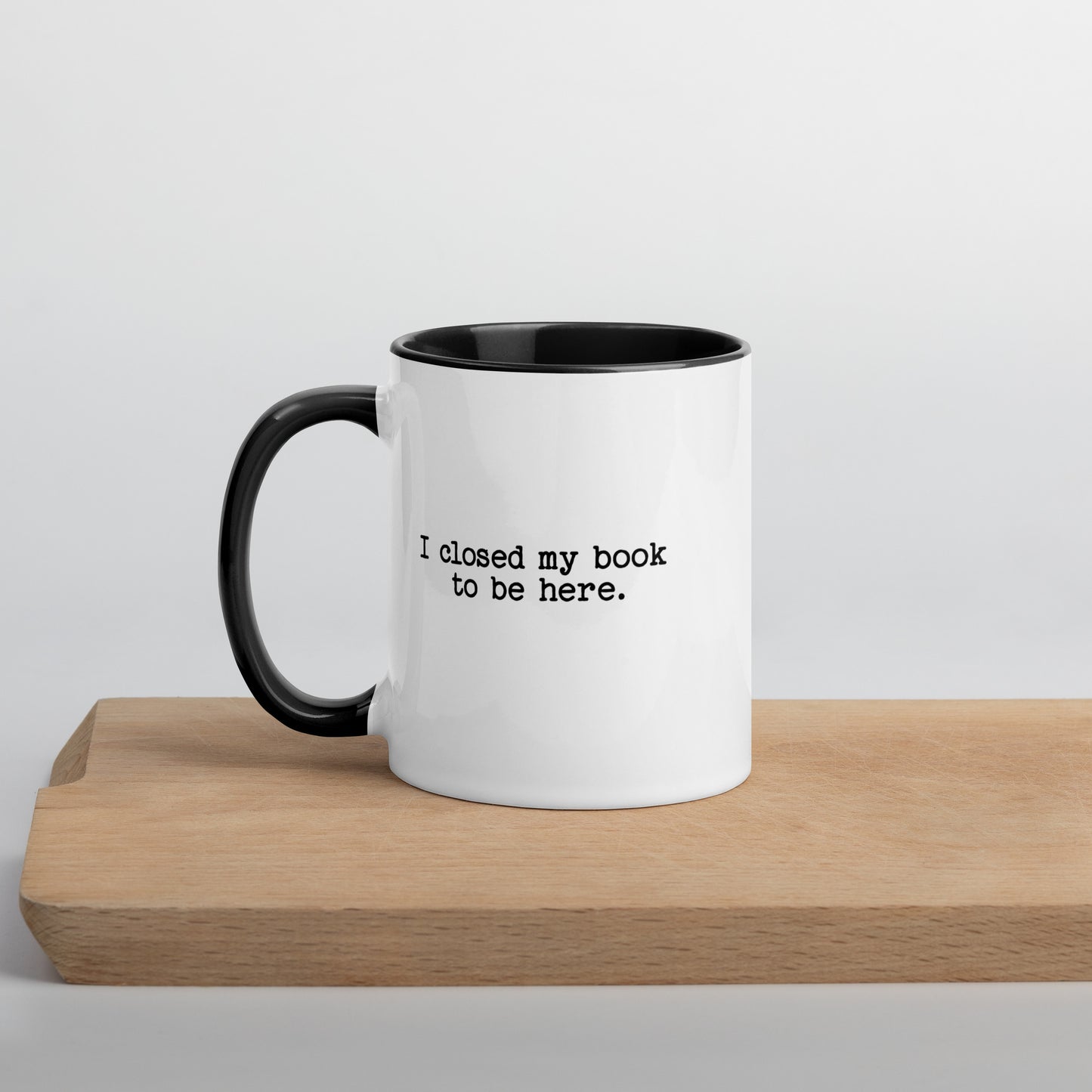 I Closed My Book to Be Here (Mug with Color Inside)