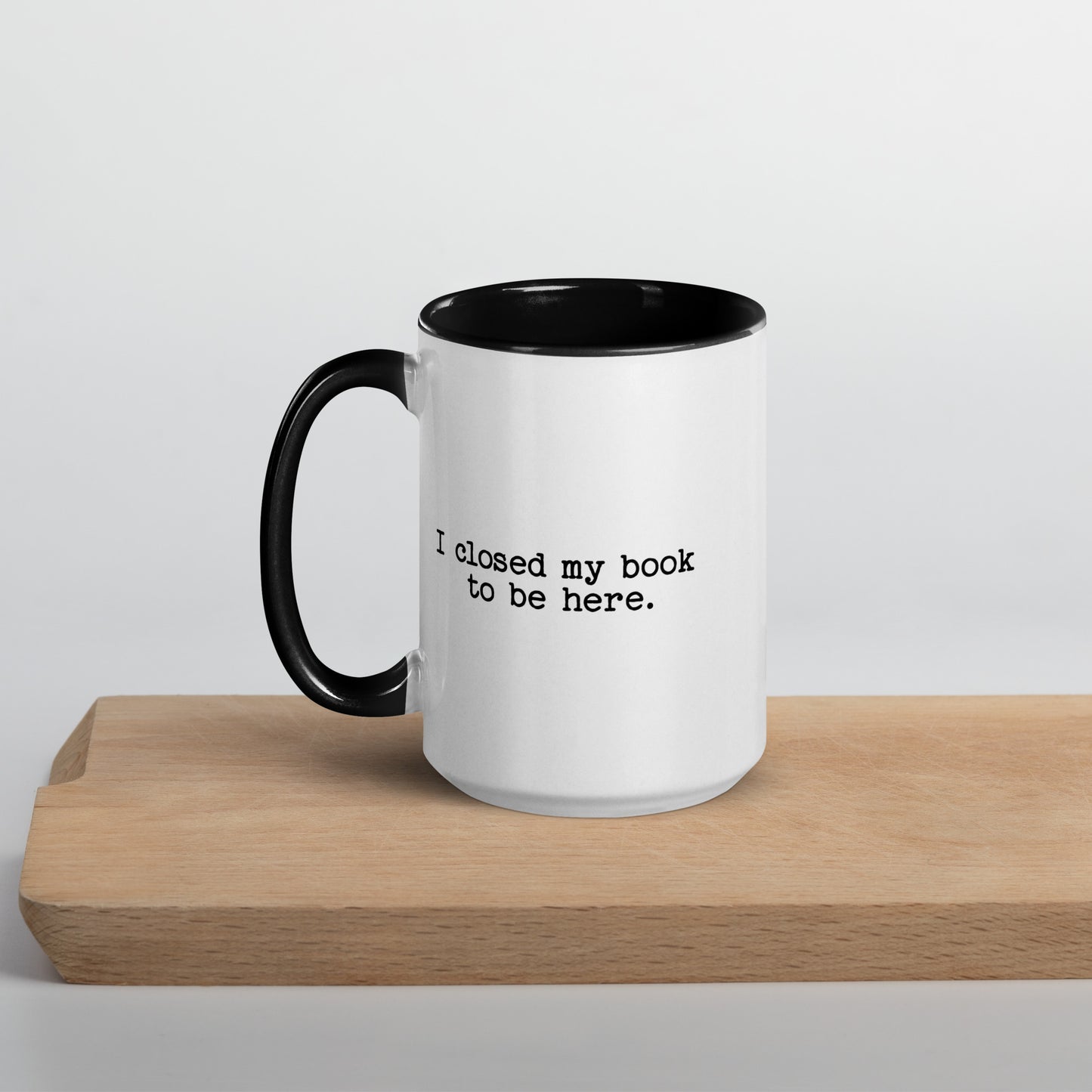 I Closed My Book to Be Here (Mug with Color Inside)