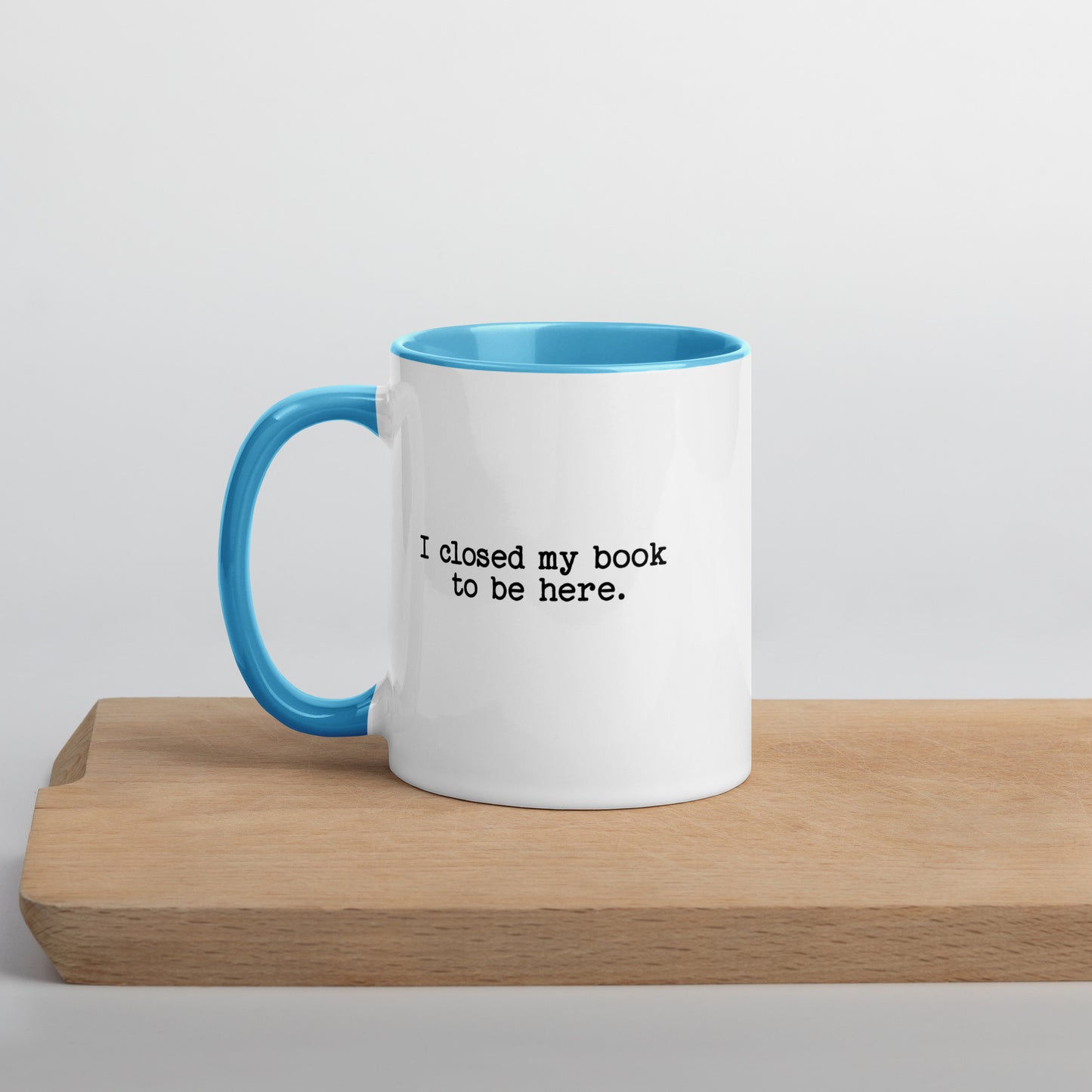 I Closed My Book to Be Here (Mug with Color Inside)