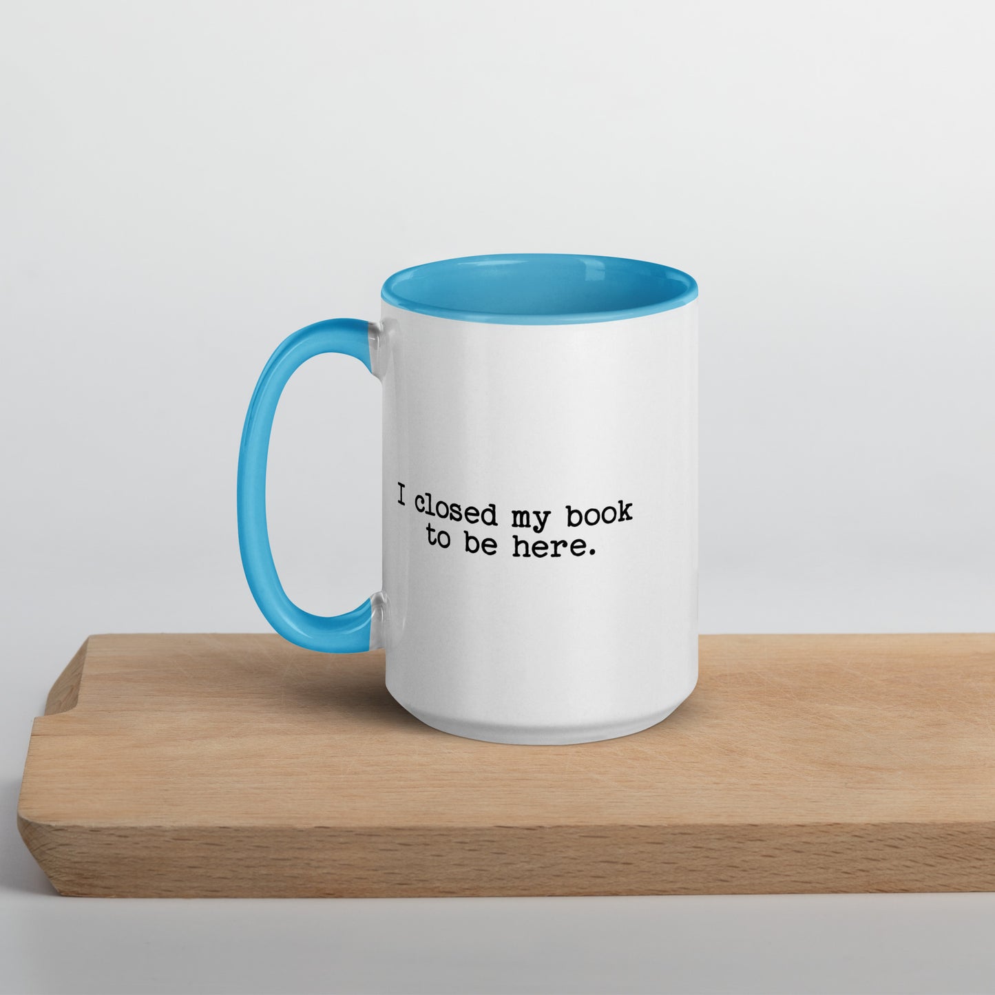 I Closed My Book to Be Here (Mug with Color Inside)