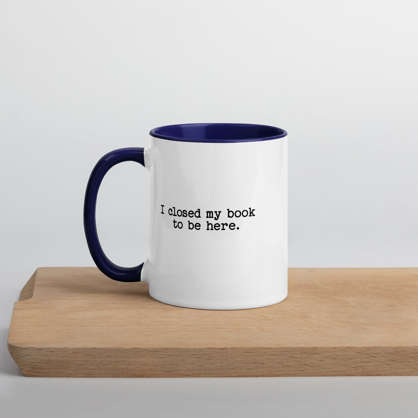 I Closed My Book to Be Here (Mug with Color Inside)