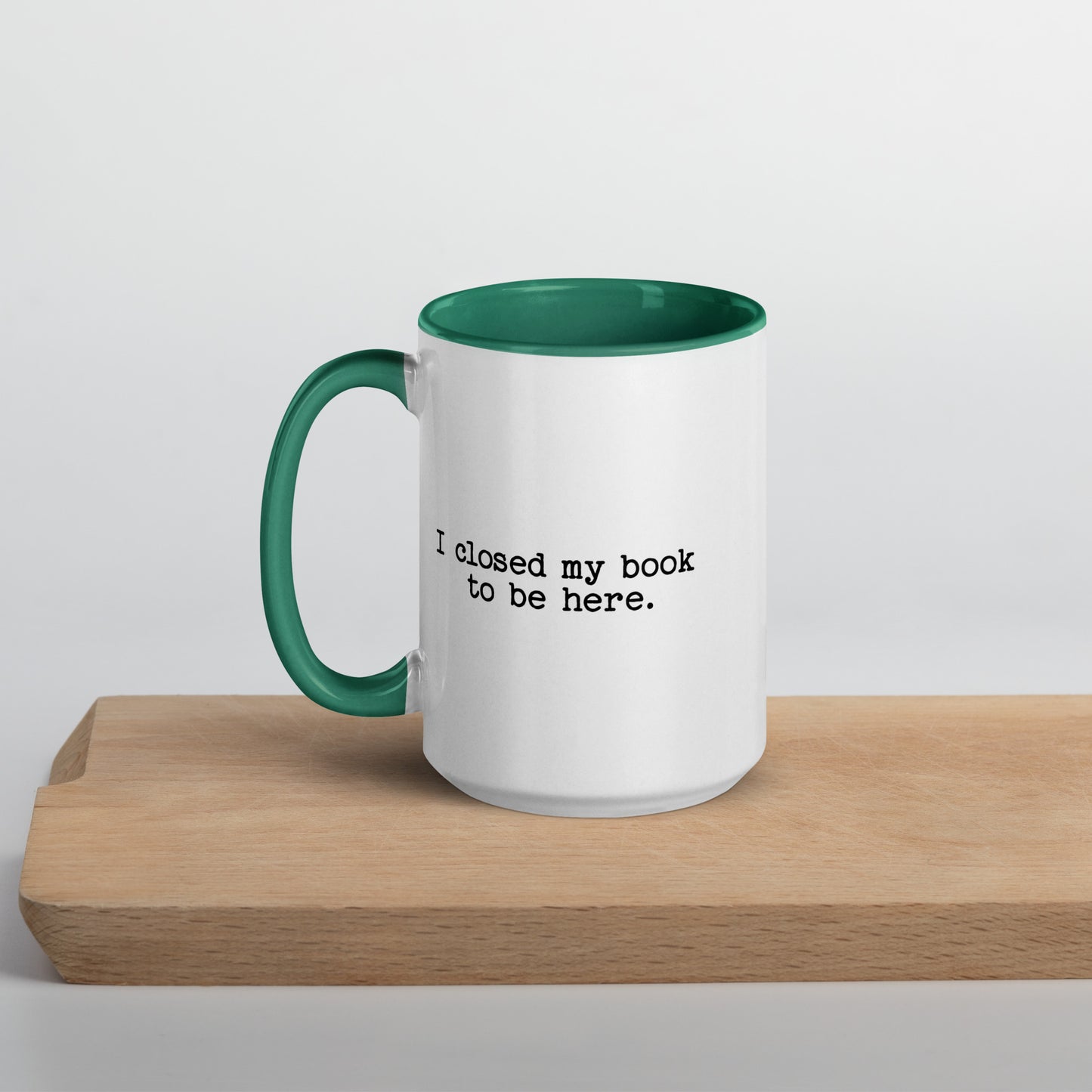 I Closed My Book to Be Here (Mug with Color Inside)