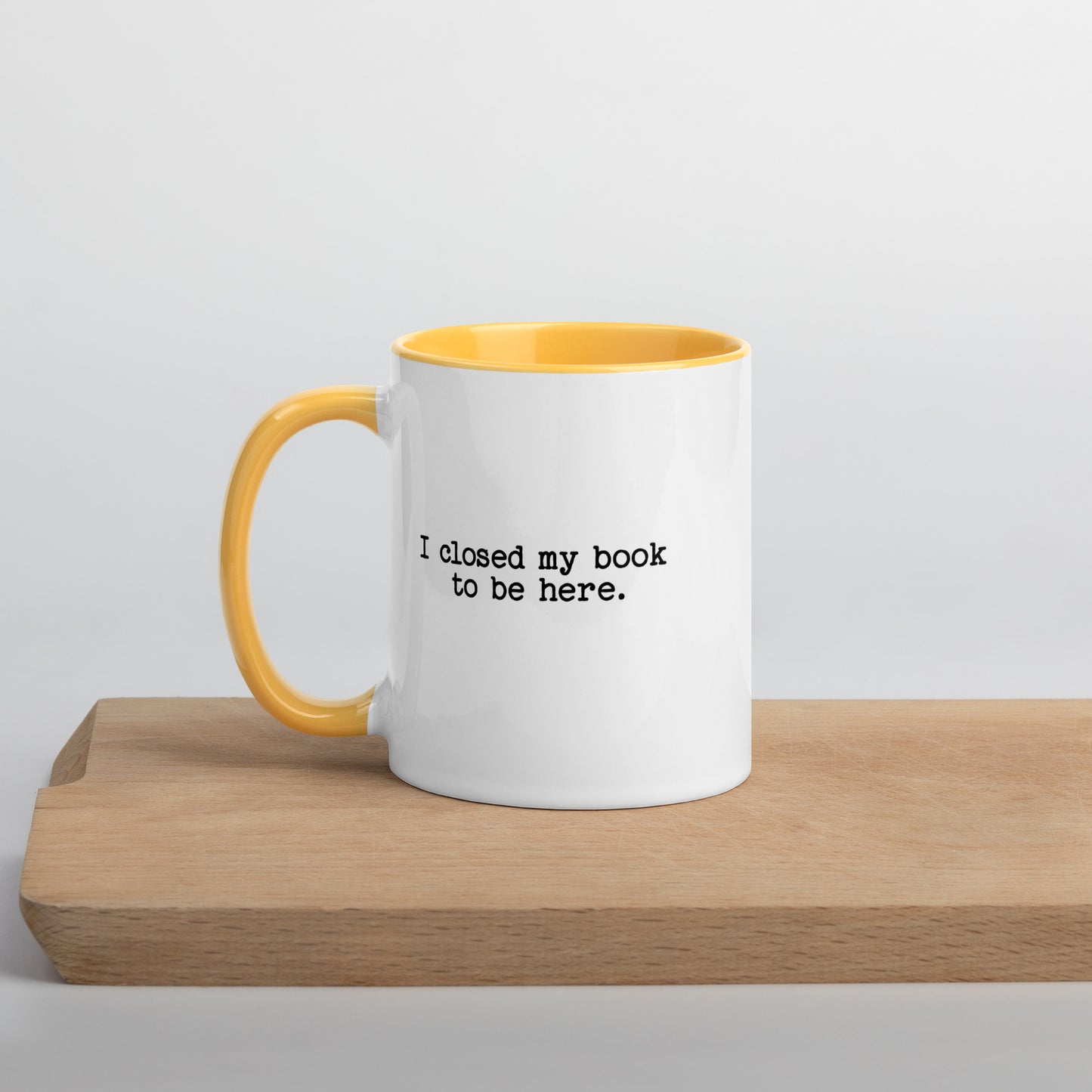 I Closed My Book to Be Here (Mug with Color Inside)