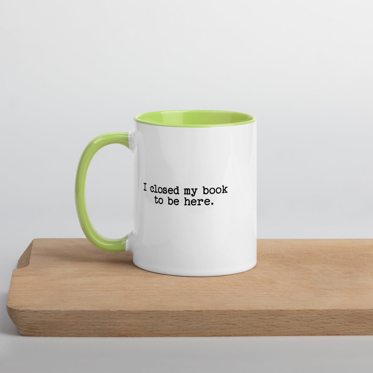 I Closed My Book to Be Here (Mug with Color Inside)