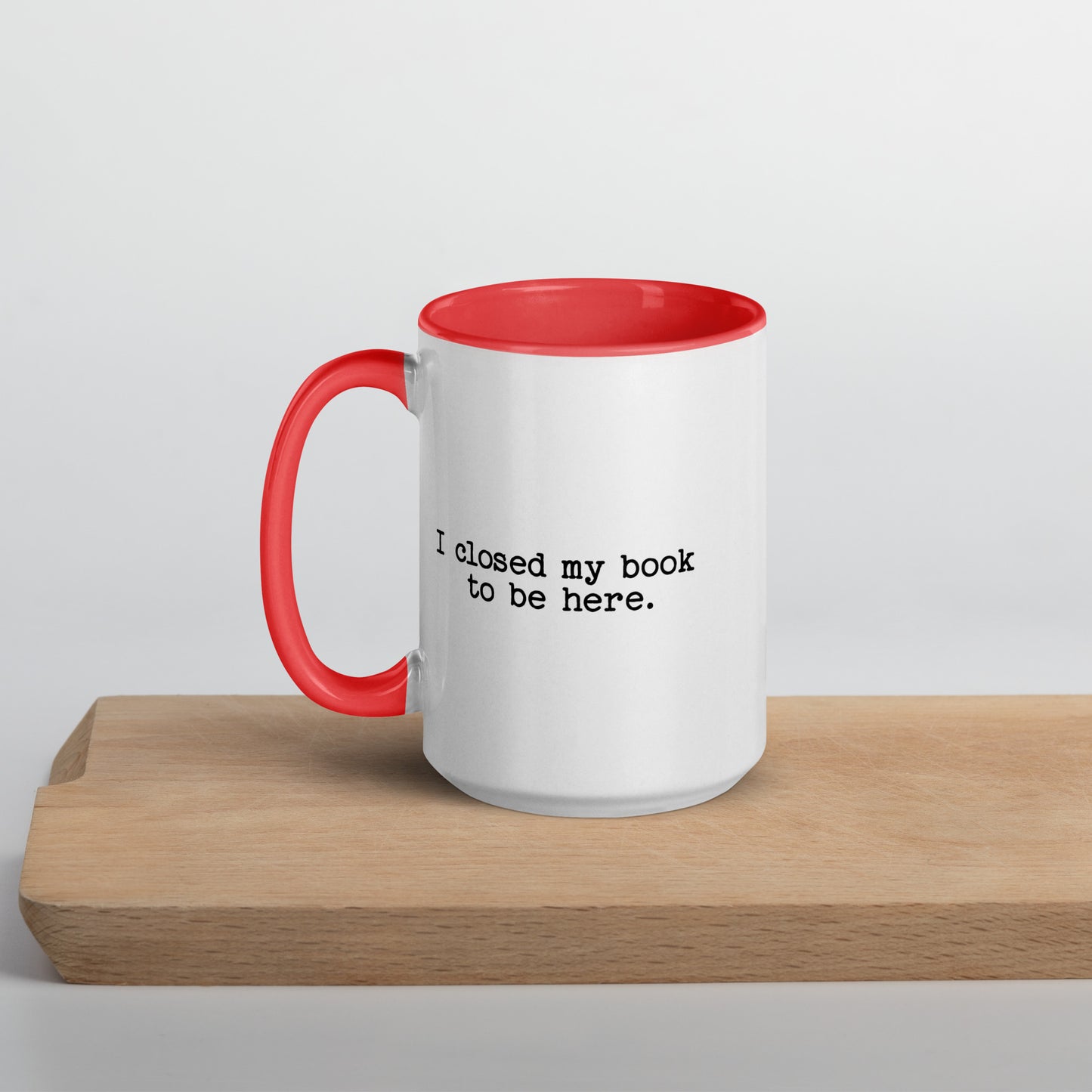 I Closed My Book to Be Here (Mug with Color Inside)
