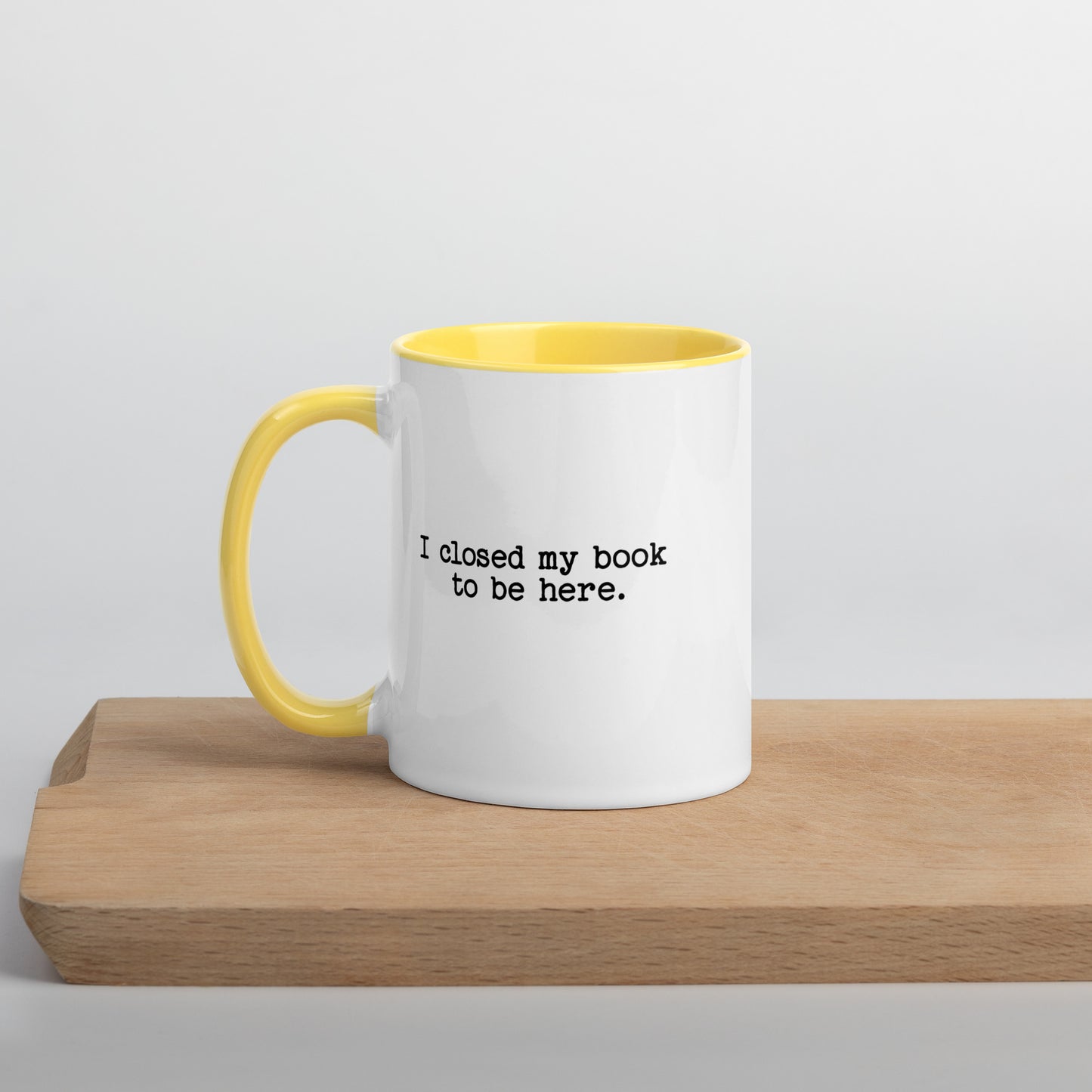 I Closed My Book to Be Here (Mug with Color Inside)