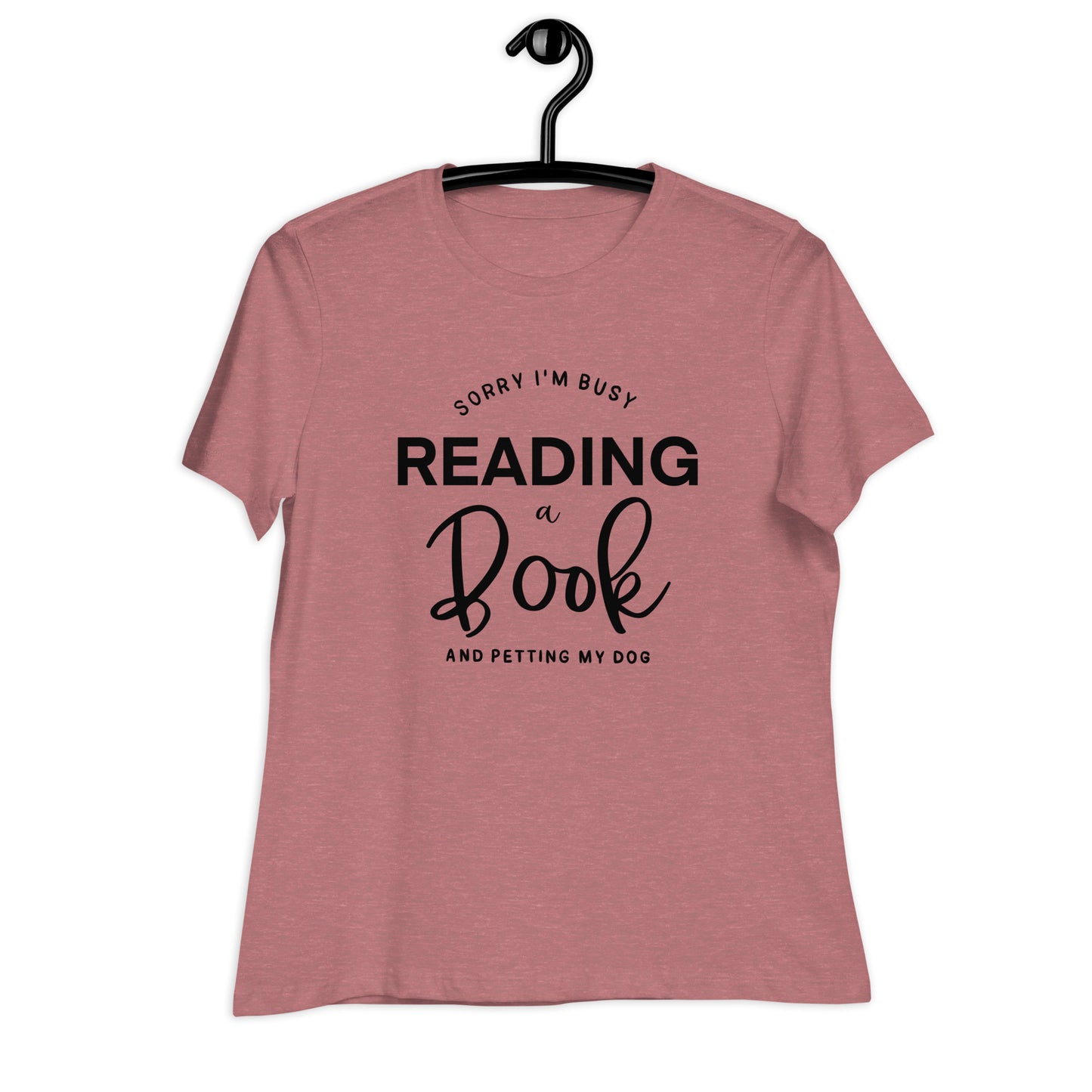 Sorry, I'm Busy Reading a Book & Petting My Dog (Women's Relaxed T-Shirt)