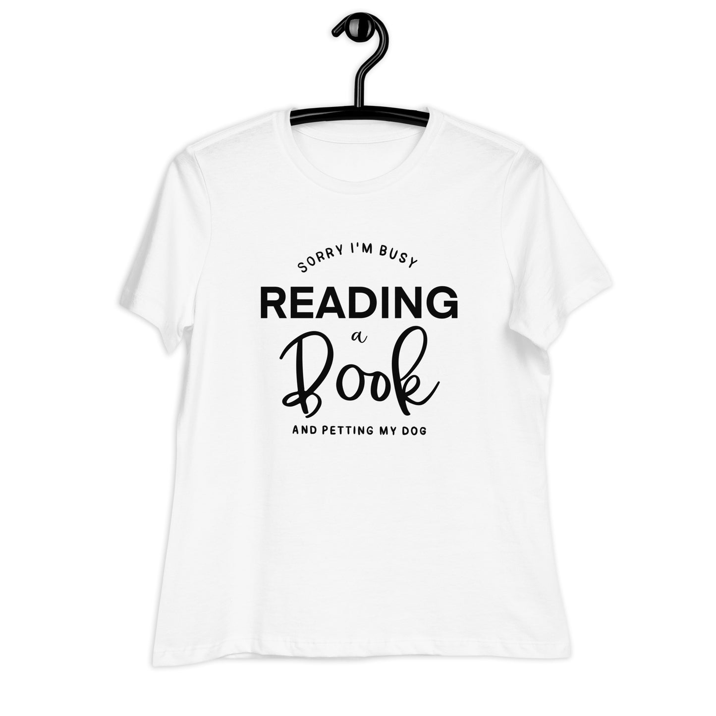 Sorry, I'm Busy Reading a Book & Petting My Dog (Women's Relaxed T-Shirt)
