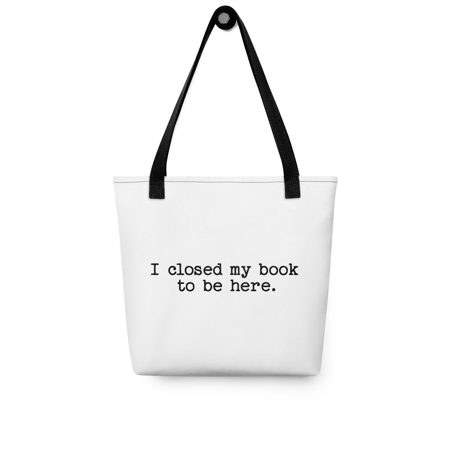 "I Closed My Book to Be Here" Tote bag