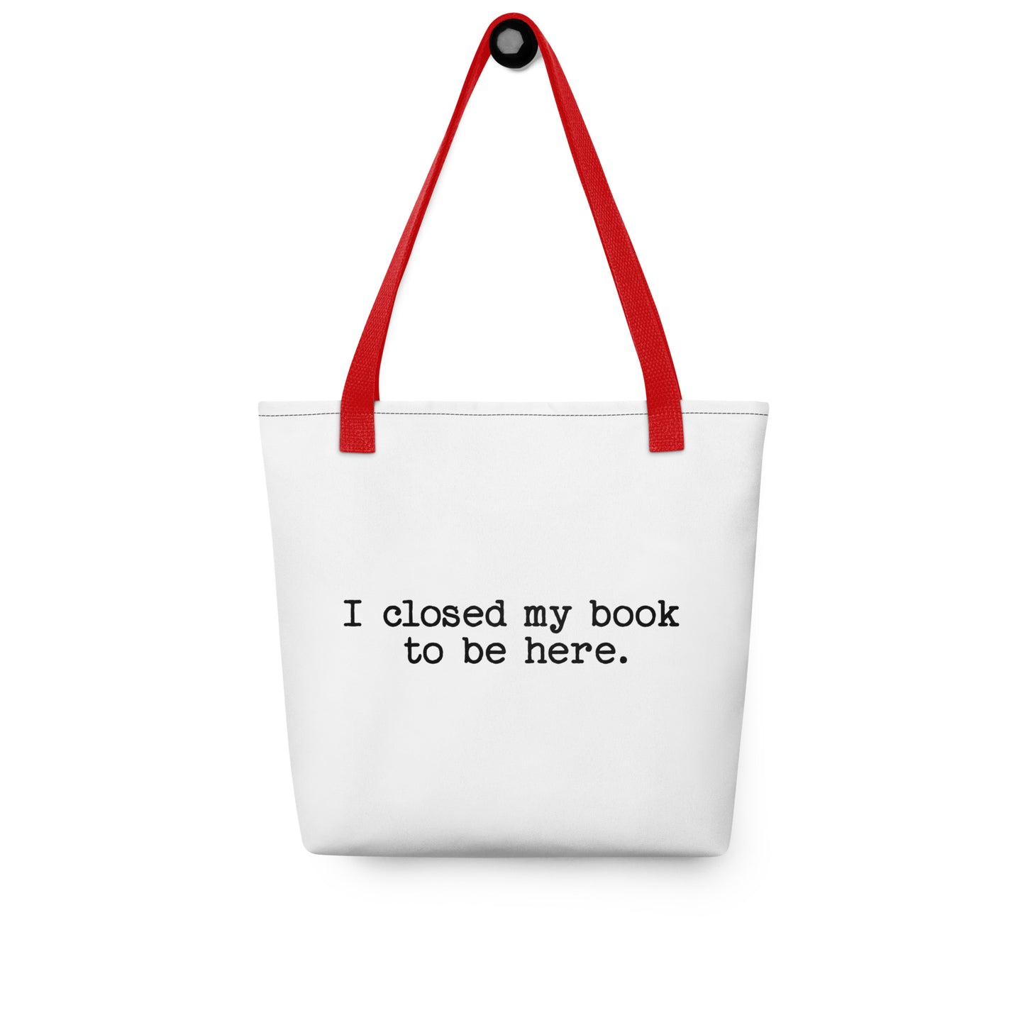 "I Closed My Book to Be Here" Tote bag