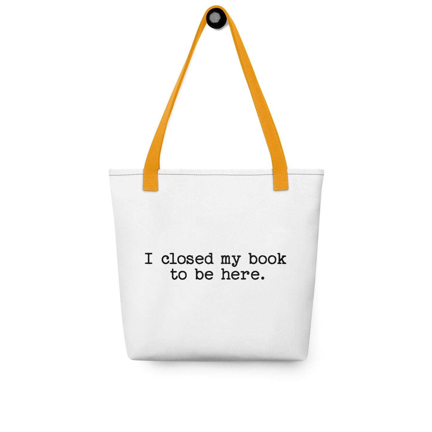 "I Closed My Book to Be Here" Tote bag