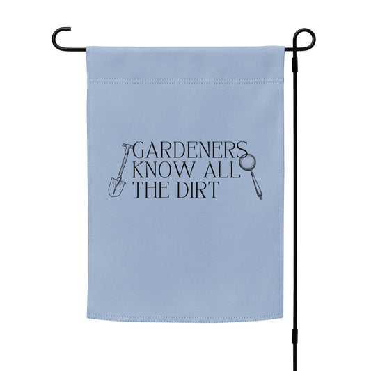 Gardeners Know All the Dirt (Garden flag)